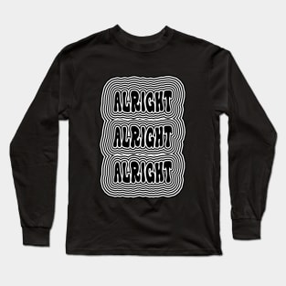 Alright Alright Alright Long Sleeve T-Shirt